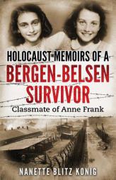 Holocaust Memoirs of a Bergen-Belsen Survivor & Classmate of Anne Frank by Nanette Blitz Konig Paperback Book