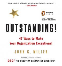 Outstanding!: 47 Ways to Make Your Organization Exceptional by John G. Miller Paperback Book