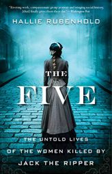 The Five: The Untold Lives of the Women Killed by Jack the Ripper by Hallie Rubenhold Paperback Book