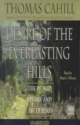Desire of the Everlasting Hills: The World Before and After Jesus by Thomas Cahill Paperback Book