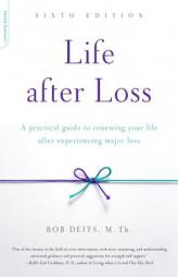 Life after Loss: A Practical Guide to Renewing Your Life after Experiencing Major Loss by Bob Deits Paperback Book
