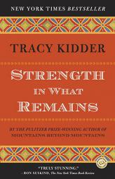 Strength in What Remains by Tracy Kidder Paperback Book