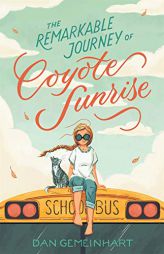 The Remarkable Journey of Coyote Sunrise by Dan Gemeinhart Paperback Book