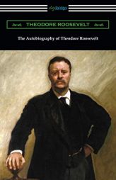 The Autobiography of Theodore Roosevelt by Theodore Roosevelt Paperback Book