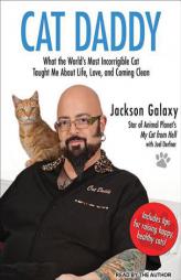 Cat Daddy: What the World's Most Incorrigible Cat Taught Me About Life, Love, and Coming Clean by Jackson Galaxy Paperback Book