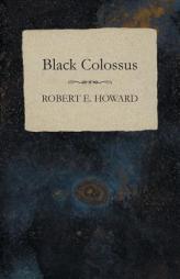 Black Colossus by Robert E. Howard Paperback Book