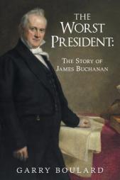 The Worst President-The Story of James Buchanan by Garry Boulard Paperback Book