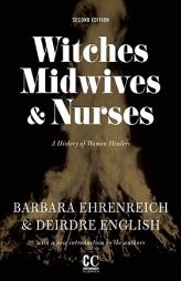 Witches, Midwives & Nurses: A History of Women Healers by Barbara Ehrenreich Paperback Book