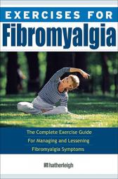 Exercises for Fibromyalgia: The Complete Exercise Guide for Managing and Lessening Fibromyalgia Symptoms by William Smith Paperback Book