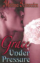 Grace Under Pressure by Melissa Schroeder Paperback Book