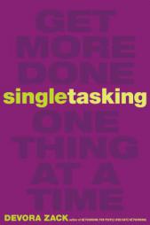 Singletasking: Get More Done One Thing at a Time by Devora Zack Paperback Book