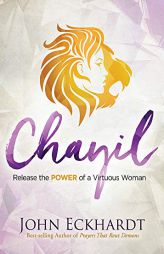 Chayil: Release the Power of a Virtuous Woman by John Eckhardt Paperback Book