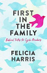 First in the Family: Biblical Truths for Cycle Breakers by Felicia L. Harris Paperback Book