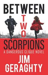 Between Two Scorpions (The CIA’s Dangerous Clique) by Jim Geraghty Paperback Book