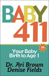 Baby 411: Clear Answers & Smart Advice for Your Baby's First Year by Ari Brown Paperback Book