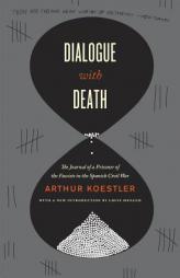 Dialogue with Death: The Journal of a Prisoner of the Fascists in the Spanish Civil War by Arthur Koestler Paperback Book