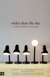 Wider Than the Sky: The Phenomenal Gift of Consciousness by Gerald M. Eldelman Paperback Book