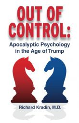 Out of Control: Apocalyptic Psychology in the Age of Trump by Richard L. Kradin MD Paperback Book
