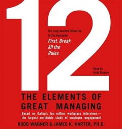 12: The Elements of Great Managing by Rodd Wagner Paperback Book