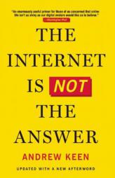 The Internet Is Not the Answer by Andrew Keen Paperback Book