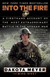 Into the Fire: A Firsthand Account of the Most Extraordinary Battle in the Afghan War by Dakota Meyer Paperback Book