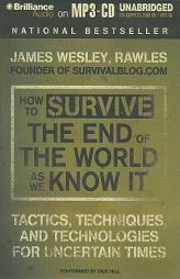 How to Survive the End of the World As We Know It: Tactics, Techniques and Technologies for Uncertain Times by James Wesley Rawles Paperback Book