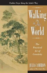 Walking in this World: The Practical Art of Creativity by Julia Cameron Paperback Book