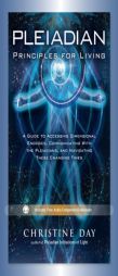 Pleiadian Principles for Living: A Guide to Accessing Dimensional Energies, Communicating with the Pleiadians, and Navigating These Changing Times by Christine Day Paperback Book
