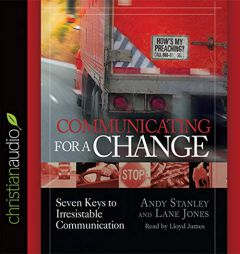 Communicating for a Change: Seven Keys to Irresistible Communication by Andy Stanley Paperback Book
