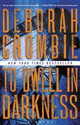To Dwell in Darkness: A Novel (Duncan Kincaid/Gemma James Novels) by Deborah Crombie Paperback Book