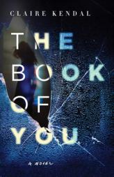 The Book of You: A Novel by Claire Kendal Paperback Book