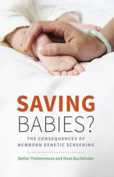 Saving Babies?: The Consequences of Newborn Genetic Screening by Stefan Timmermans Paperback Book
