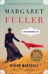 Margaret Fuller: A New American Life by Megan Marshall Paperback Book