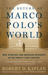 The Return of Marco Polo's World: War, Strategy, and American Interests in the Twenty-first Century by Robert D. Kaplan Paperback Book