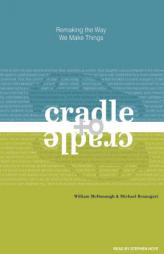 Cradle to Cradle: Remaking the Way We Make Things by William McDonough Paperback Book