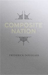 Composite Nation (Applewood's Great American Speeches) by Frederick Douglass Paperback Book