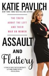 Assault and Flattery: The Truth about the Left and Their War on Women by Katie Pavlich Paperback Book
