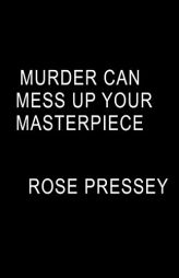 Murder Can Mess Up Your Masterpiece by Rose Pressey Paperback Book