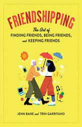 Friendshipping: The Art of Finding Friends, Being Friends, and Keeping Friends by Jenn Bane Paperback Book