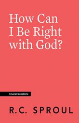 How Can I Be Right with God? by R. C. Sproul Paperback Book