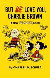 But We Love You, Charlie Brown by Charles M. Schulz Paperback Book