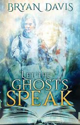 Let the Ghosts Speak by Bryan Davis Paperback Book