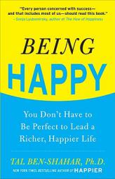 Being Happy: You Don't Have to Be Perfect to Lead a Richer, Happier Life by Tal Ben-Shahar Paperback Book