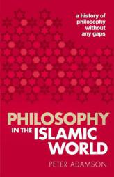 Philosophy in the Islamic World: A history of philosophy without any gaps, Volume 3 by Peter Adamson Paperback Book