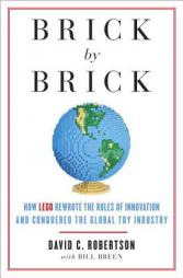 Brick by Brick: How LEGO Rewrote the Rules of Innovation and Conquered the Global Toy Industry by David Robertson Paperback Book