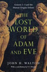 The Lost World of Adam and Eve: Genesis 2-3 and the Human Origins Debate by John H. Walton Paperback Book