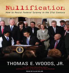 Nullification: How to Resist Federal Tyranny in the 21st Century by Thomas E. Woods Paperback Book