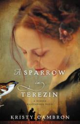 A Sparrow in Terezin by Kristy Cambron Paperback Book