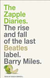 The Zapple Diaries: The Rise and Fall of the Last Beatles Label by Barry Miles Paperback Book
