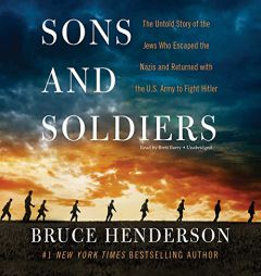 Sons and Soldiers: The Untold Story of the Jews Who Escaped the Nazis and Returned With the U.S. Army to Fight Hitler by Bruce Henderson Paperback Book